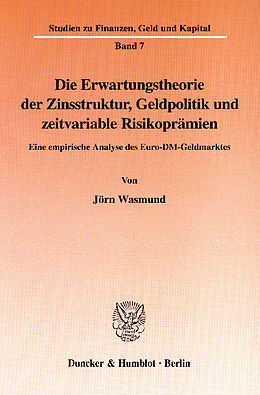 E-Book (pdf) Die Erwartungstheorie der Zinsstruktur, Geldpolitik und zeitvariable Risikoprämien. von Jörn Wasmund