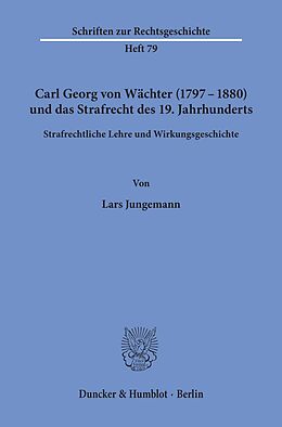 E-Book (pdf) Carl Georg von Wächter (1797-1880) und das Strafrecht des 19. Jahrhunderts. von Lars Jungemann