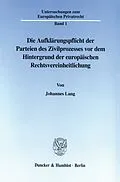 E-Book (pdf) Die Aufklärungspflicht der Parteien des Zivilprozesses vor dem Hintergrund der europäischen Rechtsvereinheitlichung. von Johannes Lang
