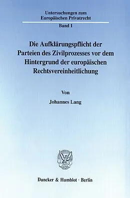 E-Book (pdf) Die Aufklärungspflicht der Parteien des Zivilprozesses vor dem Hintergrund der europäischen Rechtsvereinheitlichung. von Johannes Lang