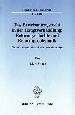 E-Book (pdf) Das Beweisantragsrecht in der Hauptverhandlung: Reformgeschichte und Reformproblematik. von Holger Schatz