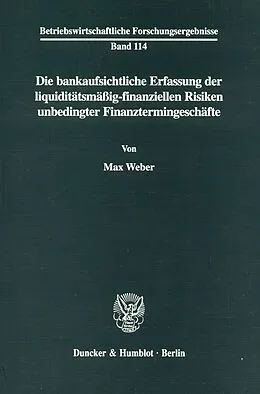 E-Book (pdf) Die bankaufsichtliche Erfassung der liquiditätsmäßig-finanziellen Risiken unbedingter Finanztermingeschäfte. von Max Weber