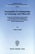 E-Book (pdf) Parastaatliche Verwaltungsträger im Verfassungs- und Völkerrecht. von Andrea Schulz