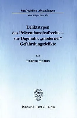 E-Book (pdf) Deliktstypen des Präventionsstrafrechts - zur Dogmatik »moderner« Gefährdungsdelikte. von Wolfgang Wohlers