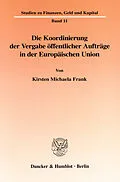 E-Book (pdf) Die Koordinierung der Vergabe öffentlicher Aufträge in der Europäischen Union. von Kirsten Michaela Frank