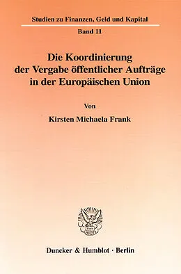 E-Book (pdf) Die Koordinierung der Vergabe öffentlicher Aufträge in der Europäischen Union. von Kirsten Michaela Frank