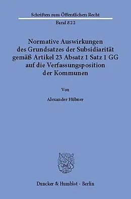 E-Book (pdf) Normative Auswirkungen des Grundsatzes der Subsidiarität gemäß Artikel 23 Absatz 1 Satz 1 GG auf die Verfassungsposition der Kommunen. von Alexander Hübner