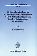 E-Book (pdf) Die historische Entwicklung von Beschlußverfahren und Beschlußkontrolle im Gesellschaftsrecht der Neuzeit unter besonderer Berücksichtigung des Aktienrechts. von Markus Emmerich