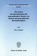 E-Book (pdf) Das System des internationalen und supranationalen Schutzes von Marken und geographischen Herkunftsangaben. von Oliver Spuhler