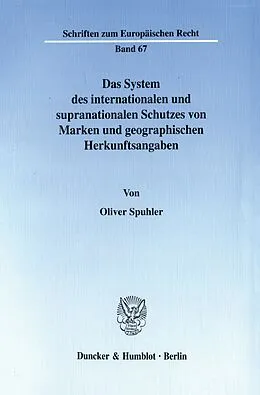 E-Book (pdf) Das System des internationalen und supranationalen Schutzes von Marken und geographischen Herkunftsangaben. von Oliver Spuhler