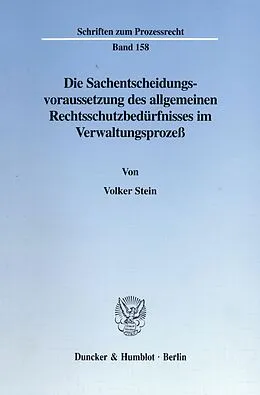 E-Book (pdf) Die Sachentscheidungsvoraussetzung des allgemeinen Rechtsschutzbedürfnisses im Verwaltungsprozeß. von Volker Stein