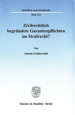 E-Book (pdf) Zivilrechtlich begründete Garantenpflichten im Strafrecht? von Anette Grünewald