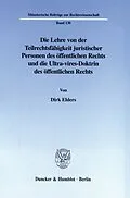 E-Book (pdf) Die Lehre von der Teilrechtsfähigkeit juristischer Personen des öffentlichen Rechts und die Ultra-vires-Doktrin des öffentlichen Rechts. von Dirk Ehlers