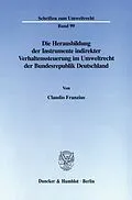 E-Book (pdf) Die Herausbildung der Instrumente indirekter Verhaltenssteuerung im Umweltrecht der Bundesrepublik Deutschland. von Claudio Franzius