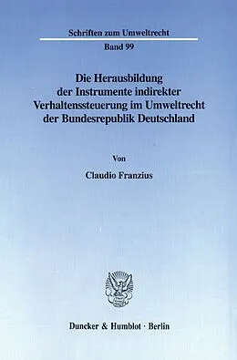 E-Book (pdf) Die Herausbildung der Instrumente indirekter Verhaltenssteuerung im Umweltrecht der Bundesrepublik Deutschland. von Claudio Franzius