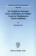E-Book (pdf) Der Wegfall des Vertrauens in den Arbeitnehmer als wichtiger Grund zur Kündigung des Arbeitsverhältnisses. von Alexander Otto