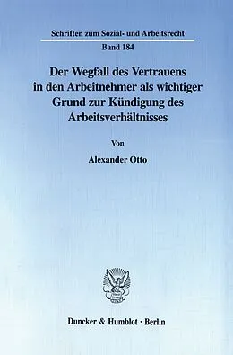 E-Book (pdf) Der Wegfall des Vertrauens in den Arbeitnehmer als wichtiger Grund zur Kündigung des Arbeitsverhältnisses. von Alexander Otto