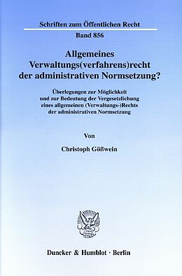 E-Book (pdf) Allgemeines Verwaltungs(verfahrens)recht der administrativen Normsetzung? von Christoph Gößwein