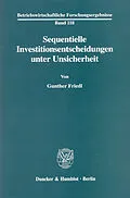 E-Book (pdf) Sequentielle Investitionsentscheidungen unter Unsicherheit. von Gunther Friedl