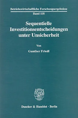 E-Book (pdf) Sequentielle Investitionsentscheidungen unter Unsicherheit. von Gunther Friedl