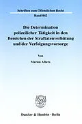 E-Book (pdf) Die Determination polizeilicher Tätigkeit in den Bereichen der Straftatenverhütung und der Verfolgungsvorsorge. von Marion Albers