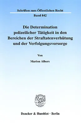 E-Book (pdf) Die Determination polizeilicher Tätigkeit in den Bereichen der Straftatenverhütung und der Verfolgungsvorsorge. von Marion Albers