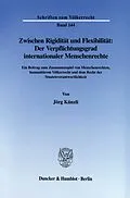 E-Book (pdf) Zwischen Rigidität und Flexibilität: Der Verpflichtungsgrad internationaler Menschenrechte. von Jörg Künzli