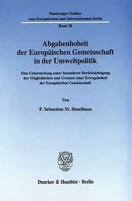 E-Book (pdf) Abgabenhoheit der Europäischen Gemeinschaft in der Umweltpolitik. von F. Sebastian M. Heselhaus
