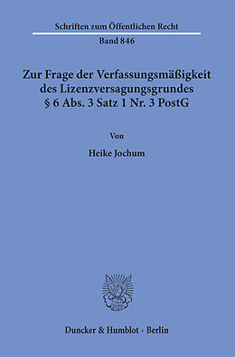 E-Book (pdf) Zur Frage der Verfassungsmäßigkeit des Lizenzversagungsgrundes § 6 Abs. 3 Satz 1 Nr. 3 PostG. von Heike Jochum