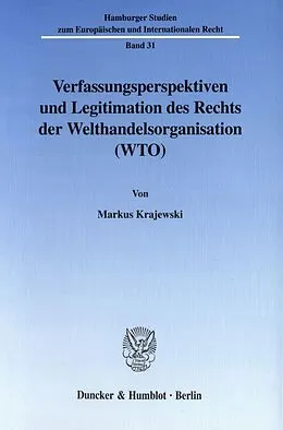E-Book (pdf) Verfassungsperspektiven und Legitimation des Rechts der Welthandelsorganisation (WTO). von Markus Krajewski