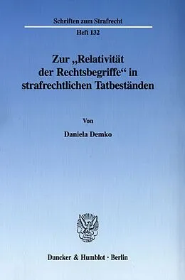 E-Book (pdf) Zur »Relativität der Rechtsbegriffe« in strafrechtlichen Tatbeständen. von Daniela Demko