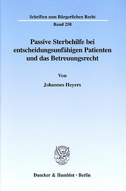 E-Book (pdf) Passive Sterbehilfe bei entscheidungsunfähigen Patienten und das Betreuungsrecht. von Johannes Heyers