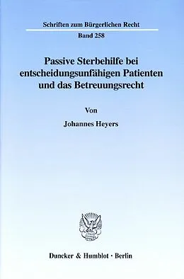 E-Book (pdf) Passive Sterbehilfe bei entscheidungsunfähigen Patienten und das Betreuungsrecht. von Johannes Heyers