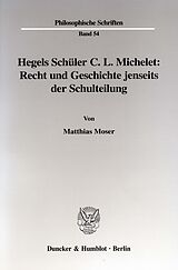 E-Book (pdf) Hegels Schüler C. L. Michelet: Recht und Geschichte jenseits der Schulteilung. von Matthias Moser