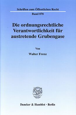 E-Book (pdf) Die ordnungsrechtliche Verantwortlichkeit für austretende Grubengase. von Walter Frenz
