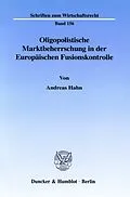 E-Book (pdf) Oligopolistische Marktbeherrschung in der Europäischen Fusionskontrolle. von Andreas Hahn