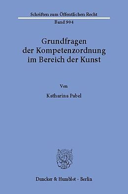 E-Book (pdf) Grundfragen der Kompetenzordnung im Bereich der Kunst. von Katharina Pabel