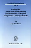 E-Book (pdf) Geltung und gerichtliche Geltendmachung völkerrechtlicher Verträge im Europäischen Gemeinschaftsrecht. von Antje Wünschmann