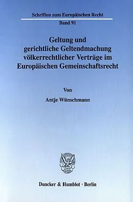 E-Book (pdf) Geltung und gerichtliche Geltendmachung völkerrechtlicher Verträge im Europäischen Gemeinschaftsrecht. von Antje Wünschmann