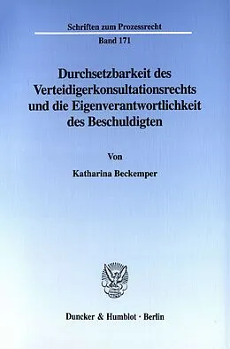 E-Book (pdf) Durchsetzbarkeit des Verteidigerkonsultationsrechts und die Eigenverantwortlichkeit des Beschuldigten. von Katharina Beckemper