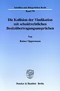 E-Book (pdf) Die Kollision der Vindikation mit schuldrechtlichen Besitzübertragungsansprüchen. von Rainer Oppermann