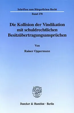 E-Book (pdf) Die Kollision der Vindikation mit schuldrechtlichen Besitzübertragungsansprüchen. von Rainer Oppermann