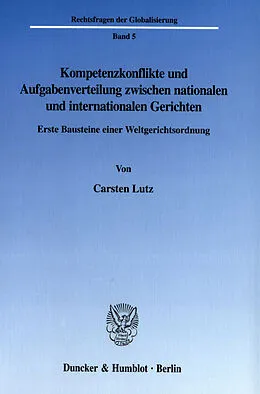 E-Book (pdf) Kompetenzkonflikte und Aufgabenverteilung zwischen nationalen und internationalen Gerichten. von Carsten Lutz
