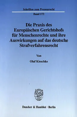 E-Book (pdf) Die Praxis des Europäischen Gerichtshofs für Menschenrechte und ihre Auswirkungen auf das deutsche Strafverfahrensrecht. von Olaf Kieschke