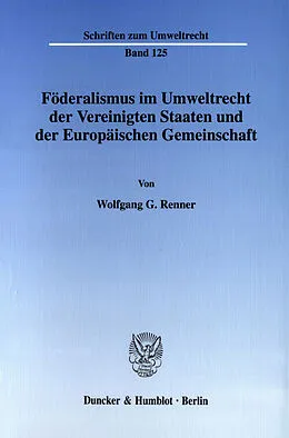 E-Book (pdf) Föderalismus im Umweltrecht der Vereinigten Staaten und der Europäischen Gemeinschaft. von Wolfgang G. Renner