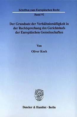 E-Book (pdf) Der Grundsatz der Verhältnismäßigkeit in der Rechtsprechung des Gerichtshofs der Europäischen Gemeinschaften. von Oliver Koch