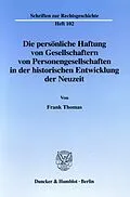 E-Book (pdf) Die persönliche Haftung von Gesellschaftern von Personengesellschaften in der historischen Entwicklung der Neuzeit. von Frank Thomas