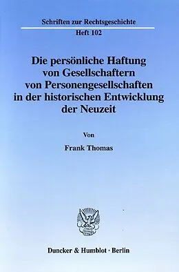 E-Book (pdf) Die persönliche Haftung von Gesellschaftern von Personengesellschaften in der historischen Entwicklung der Neuzeit. von Frank Thomas
