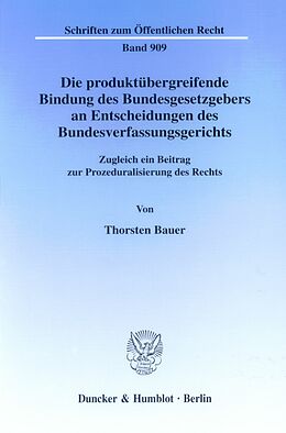 E-Book (pdf) Die produktübergreifende Bindung des Bundesgesetzgebers an Entscheidungen des Bundesverfassungsgerichts. von Thorsten Bauer