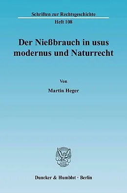 E-Book (pdf) Der Nießbrauch in usus modernus und Naturrecht. von Martin Heger